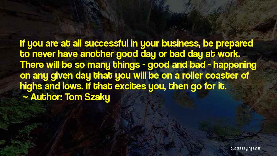 Good Bad Things Quotes By Tom Szaky