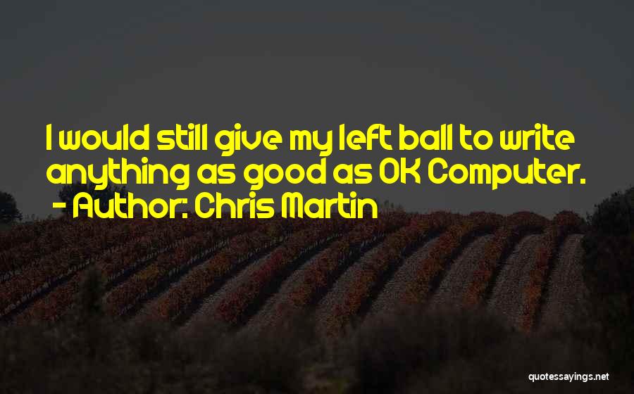 Good Balls Quotes By Chris Martin