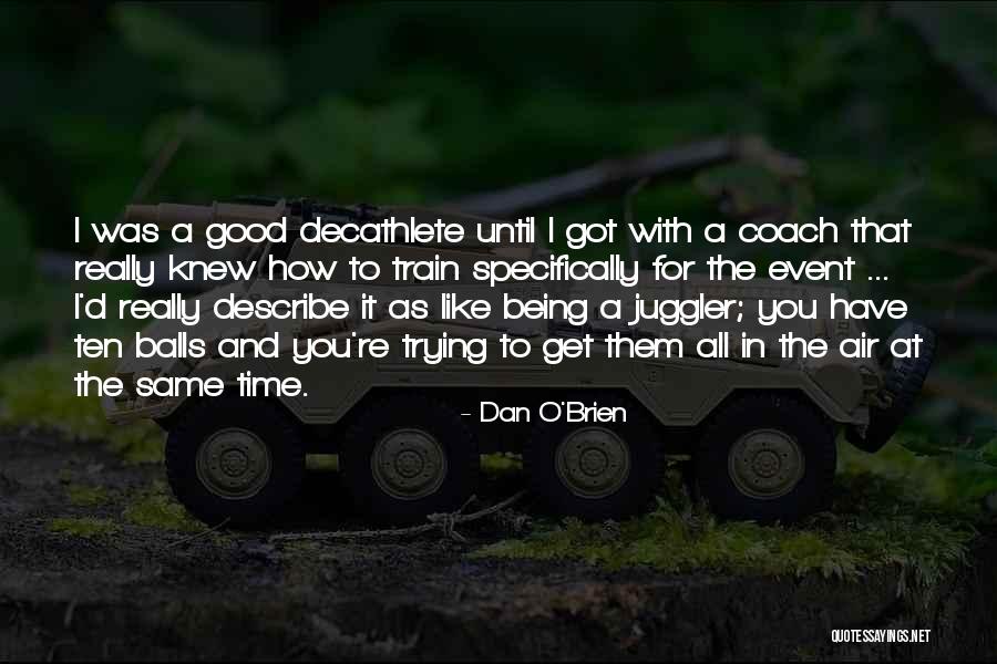 Good Balls Quotes By Dan O'Brien