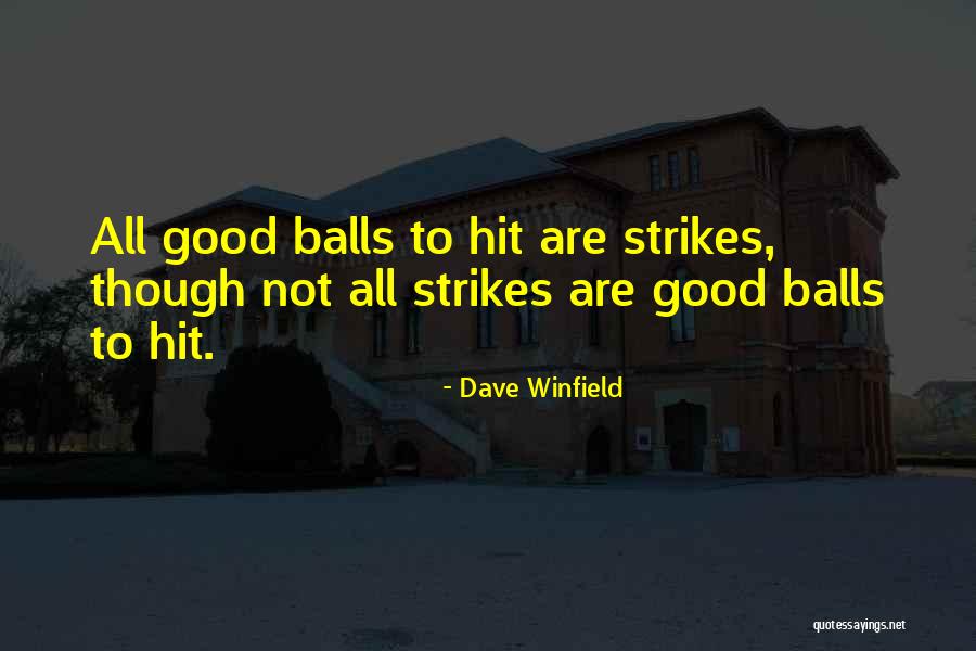 Good Balls Quotes By Dave Winfield