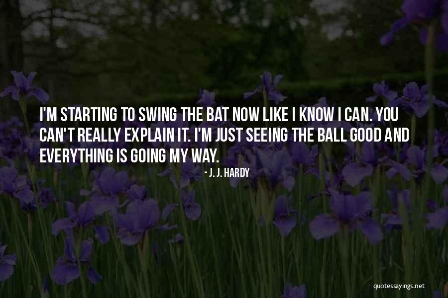 Good Balls Quotes By J. J. Hardy