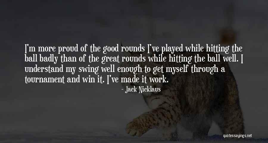 Good Balls Quotes By Jack Nicklaus