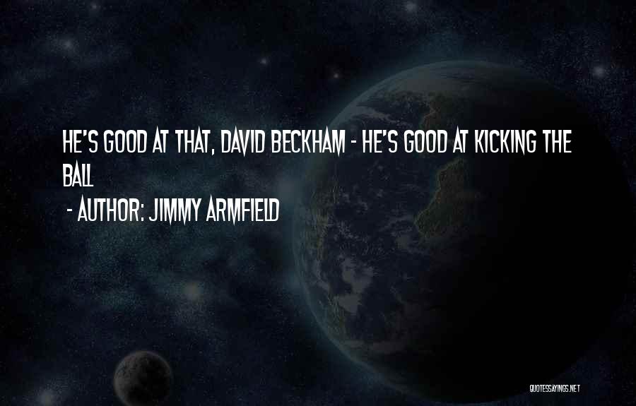 Good Balls Quotes By Jimmy Armfield