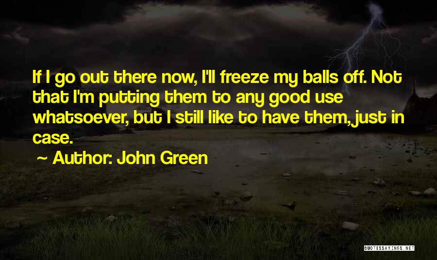 Good Balls Quotes By John Green