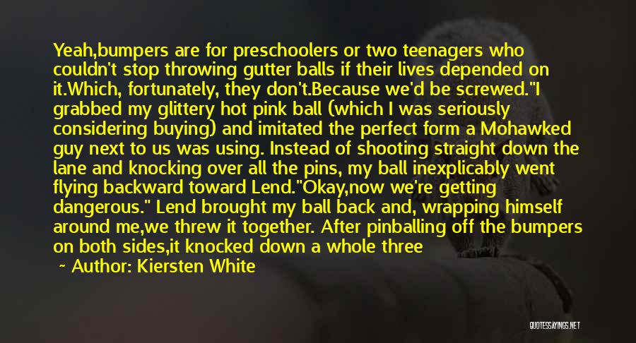 Good Balls Quotes By Kiersten White