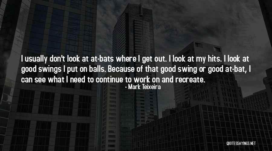 Good Balls Quotes By Mark Teixeira