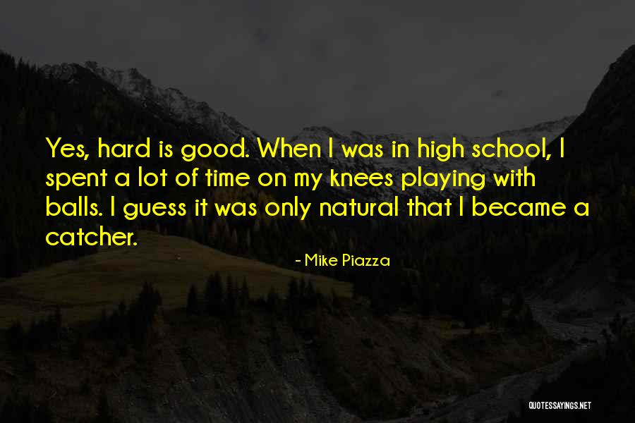 Good Balls Quotes By Mike Piazza