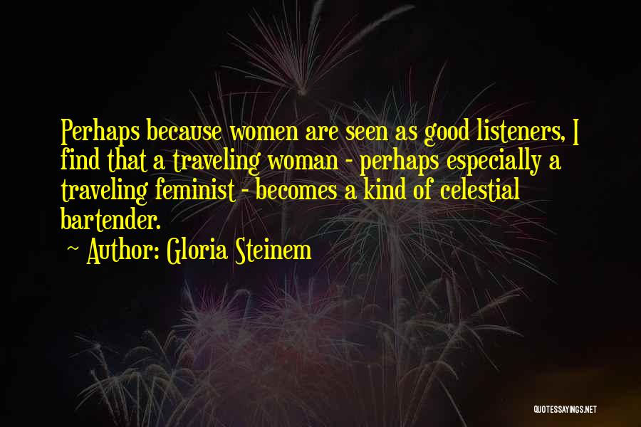 Good Bartender Quotes By Gloria Steinem