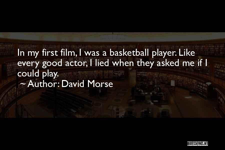 Good Basketball Player Quotes By David Morse