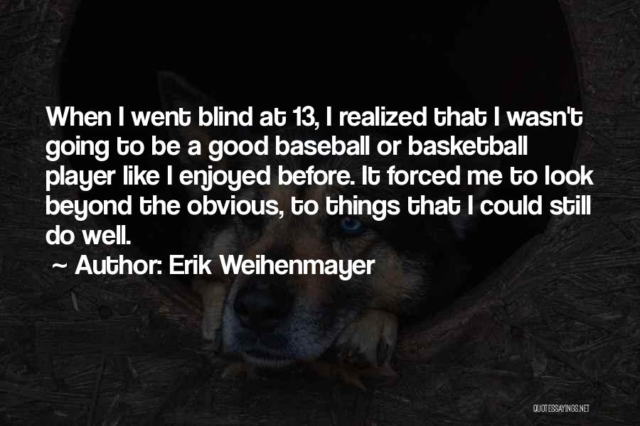 Good Basketball Player Quotes By Erik Weihenmayer