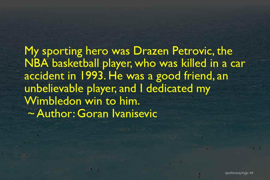 Good Basketball Player Quotes By Goran Ivanisevic
