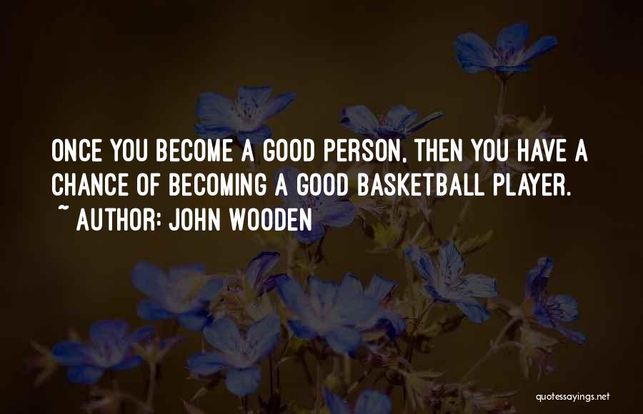 Good Basketball Player Quotes By John Wooden