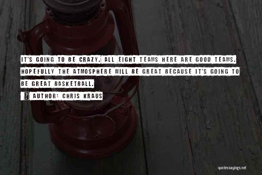 Good Basketball Team Quotes By Chris Kraus