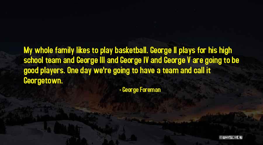 Good Basketball Team Quotes By George Foreman