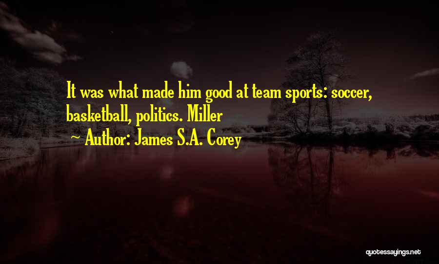 Good Basketball Team Quotes By James S.A. Corey