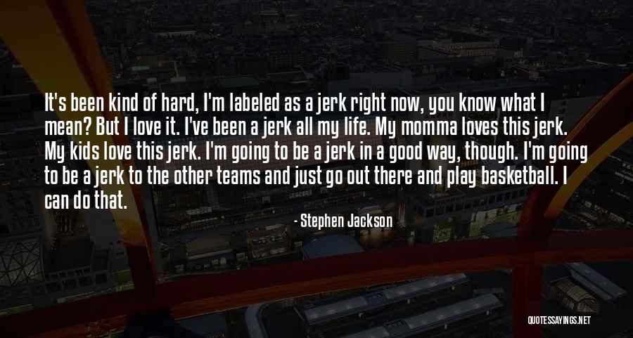 Good Basketball Team Quotes By Stephen Jackson