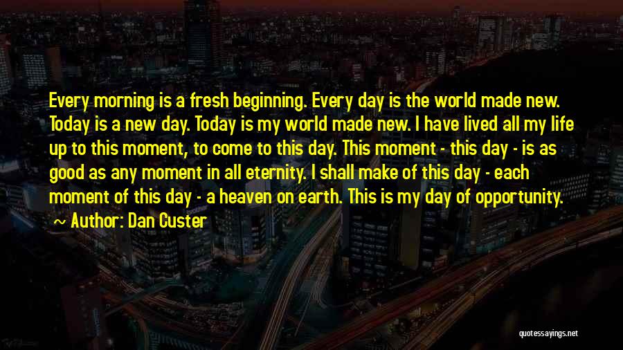 Good Beginning Of The Day Quotes By Dan Custer