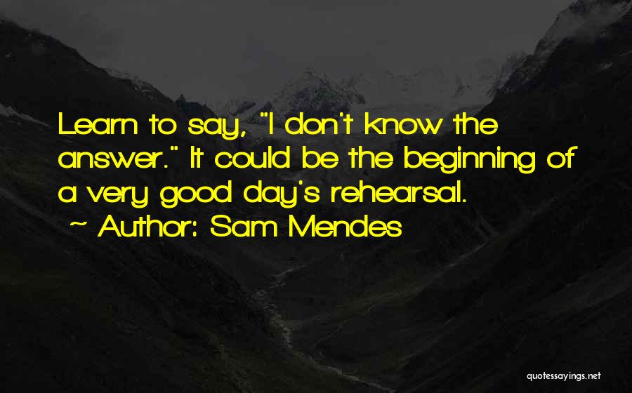 Good Beginning Of The Day Quotes By Sam Mendes