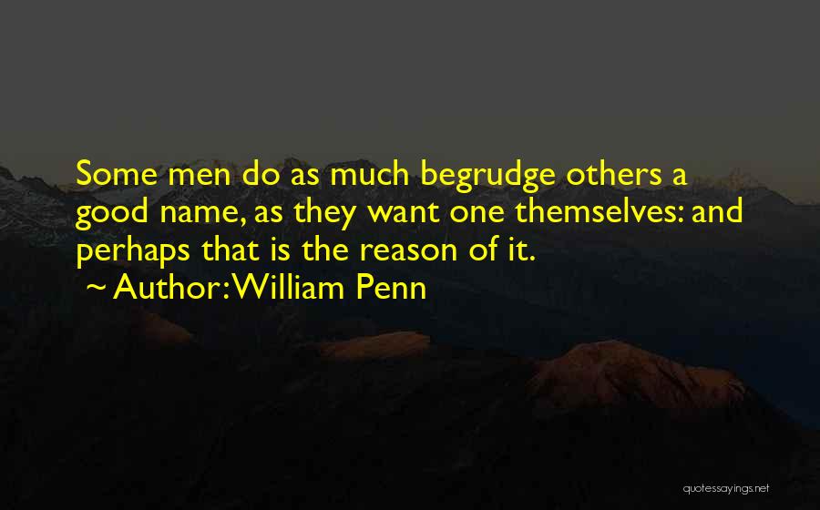 Good Begrudge Quotes By William Penn