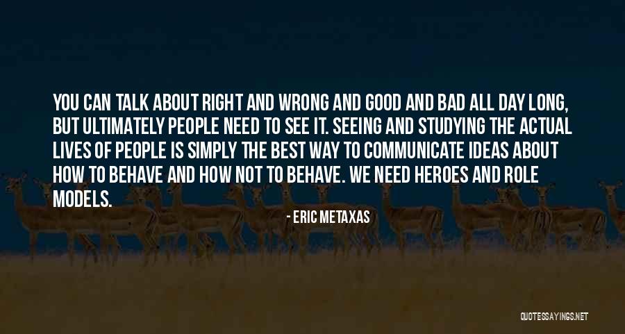 Good Behave Quotes By Eric Metaxas Good Behave Quotes By Eric Metaxas