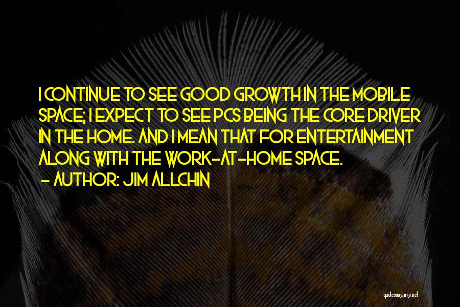 Good Being Quotes By Jim Allchin