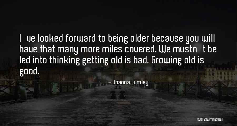 Good Being Quotes By Joanna Lumley Good Being Quotes By Joanna Lumley