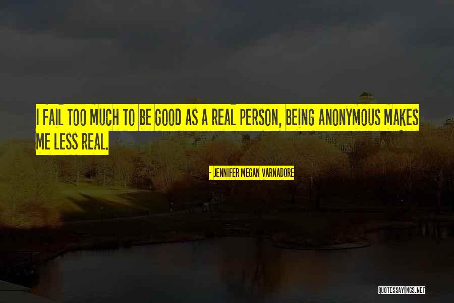 Good Being Real Quotes By Jennifer Megan Varnadore Good Being Real Quotes By Jennifer Megan Varnadore