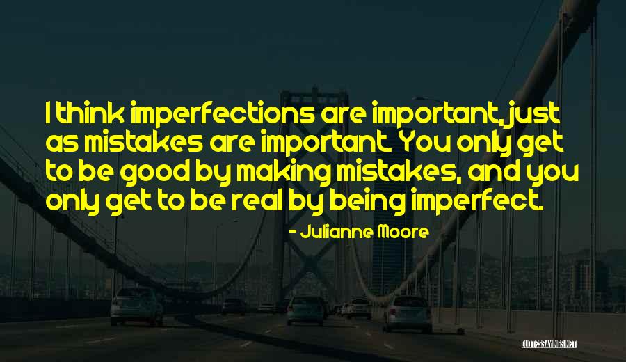 Good Being Real Quotes By Julianne Moore Good Being Real Quotes By Julianne Moore