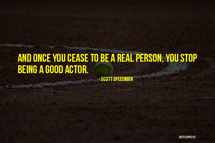 Good Being Real Quotes By Scott Speedman Good Being Real Quotes By Scott Speedman