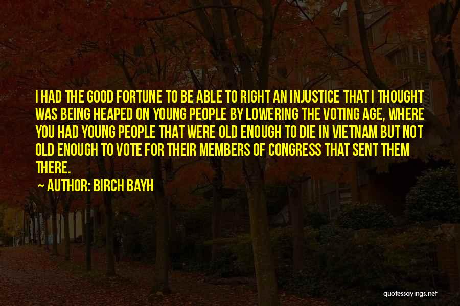 Good Being Young Quotes By Birch Bayh