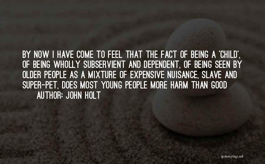 Good Being Young Quotes By John Holt