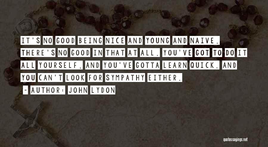 Good Being Young Quotes By John Lydon