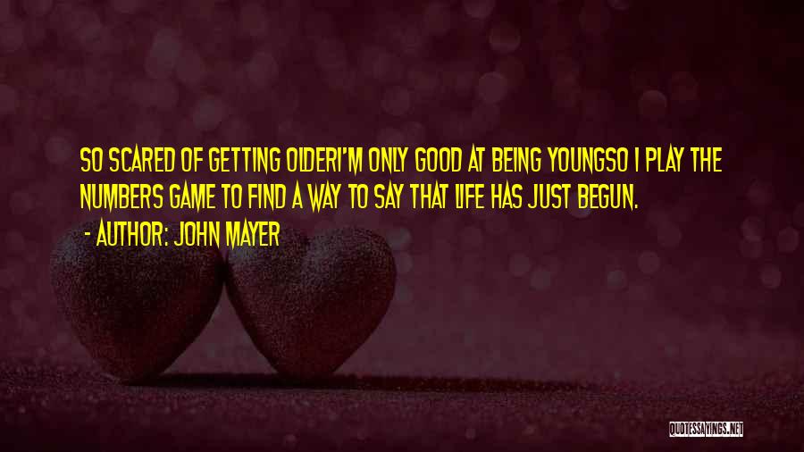 Good Being Young Quotes By John Mayer