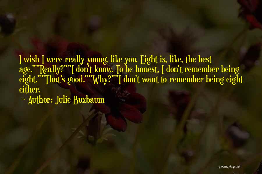 Good Being Young Quotes By Julie Buxbaum