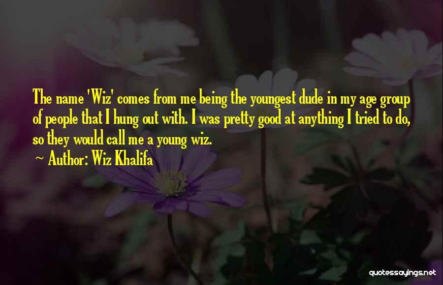 Good Being Young Quotes By Wiz Khalifa