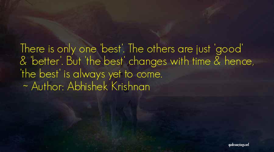 Good Best Better Quotes By Abhishek Krishnan