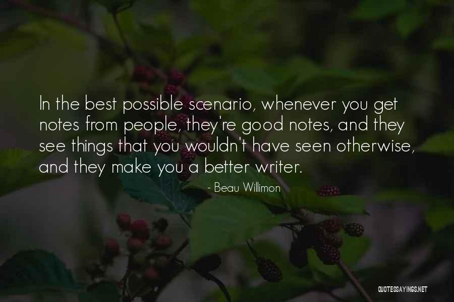 Good Best Better Quotes By Beau Willimon