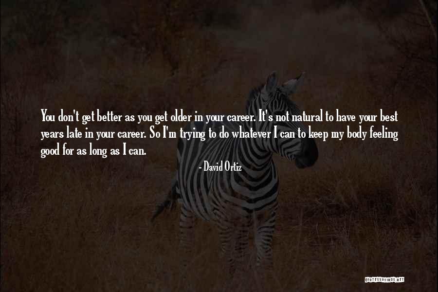 Good Best Better Quotes By David Ortiz Good Best Better Quotes By David Ortiz