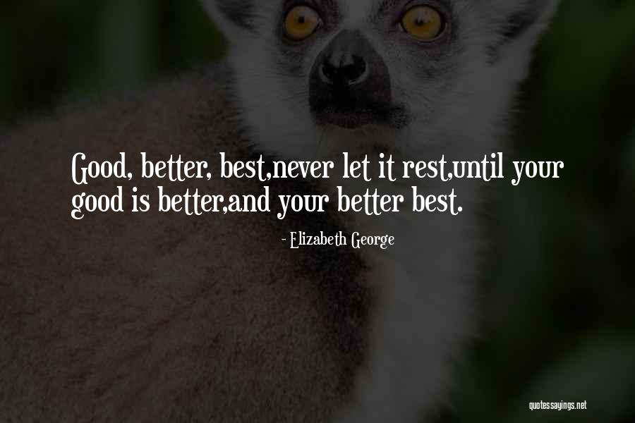 Good Best Better Quotes By Elizabeth George Good Best Better Quotes By Elizabeth George