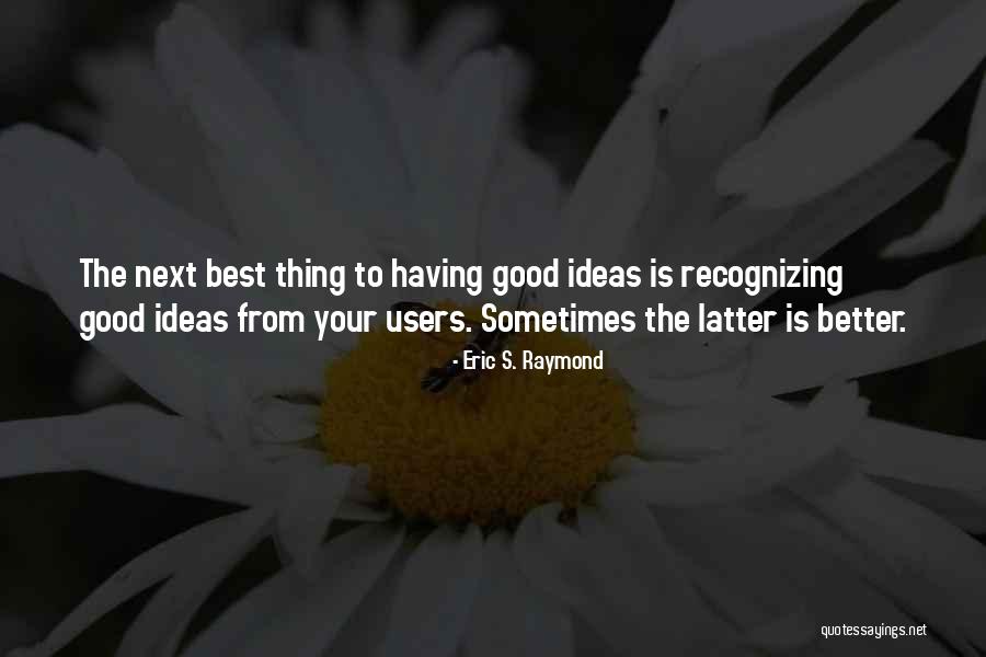 Good Best Better Quotes By Eric S. Raymond Good Best Better Quotes By Eric S. Raymond