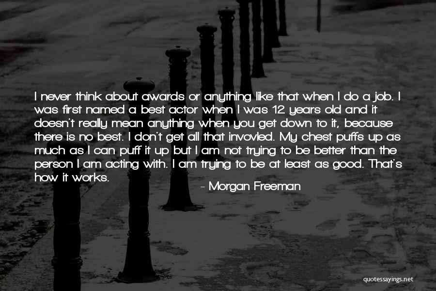 Good Best Better Quotes By Morgan Freeman