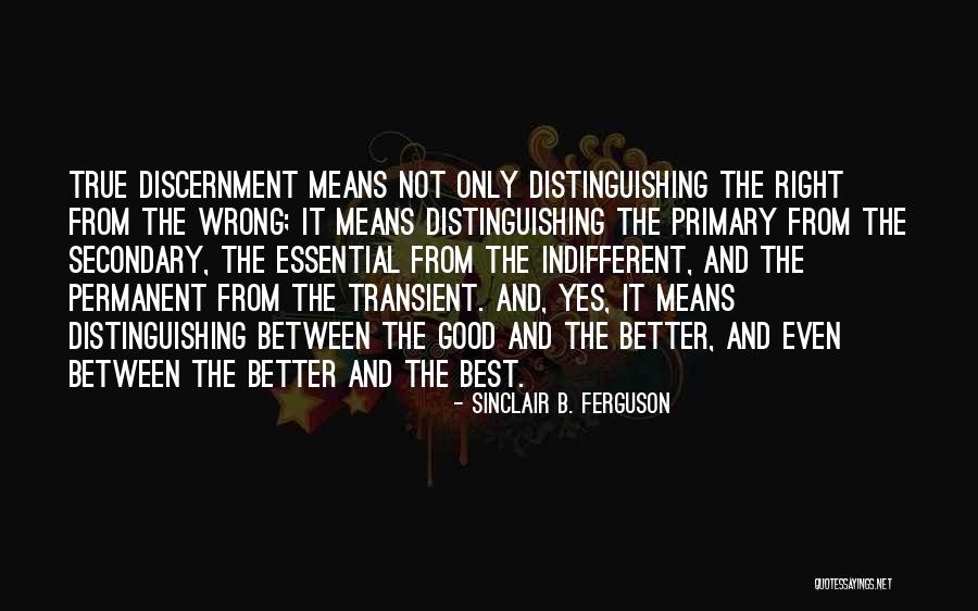 Good Best Better Quotes By Sinclair B. Ferguson