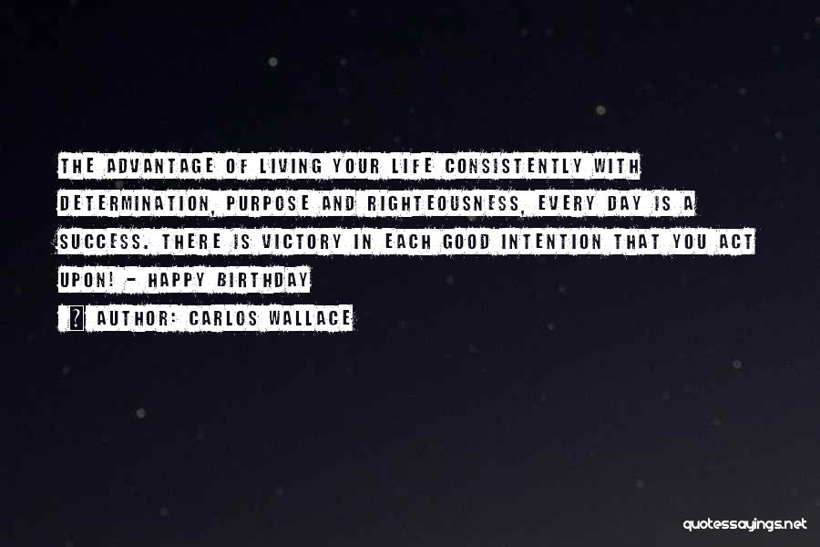 Good Birthday Quotes By Carlos Wallace