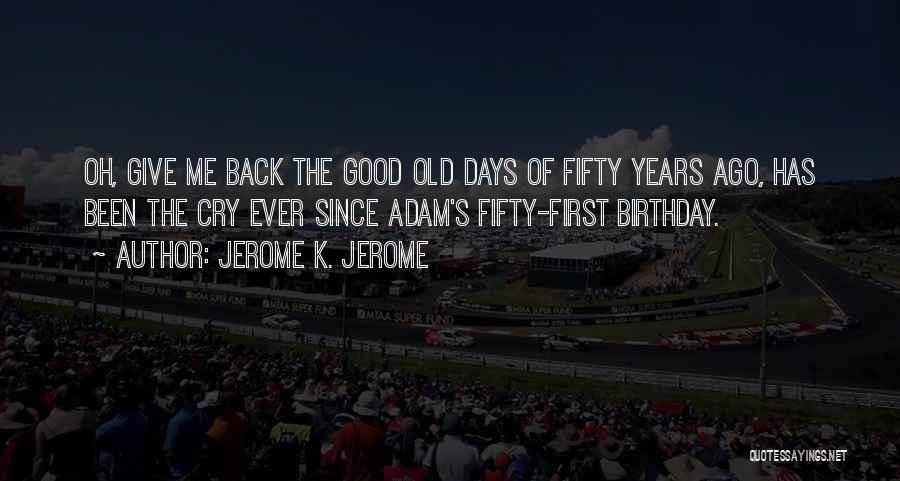 Good Birthday Quotes By Jerome K. Jerome
