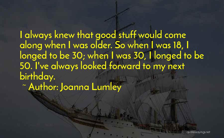 Good Birthday Quotes By Joanna Lumley