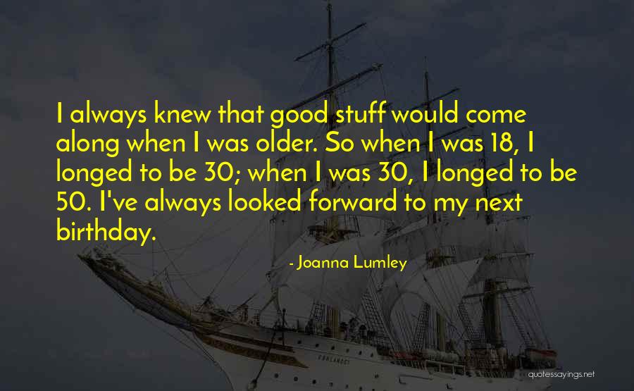 Good Birthday Quotes By Joanna Lumley