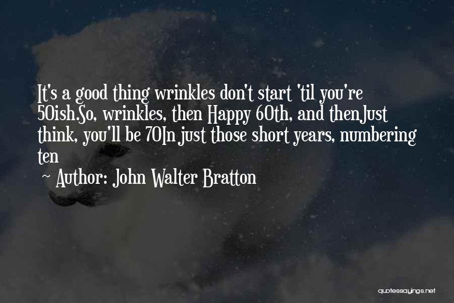 Good Birthday Quotes By John Walter Bratton