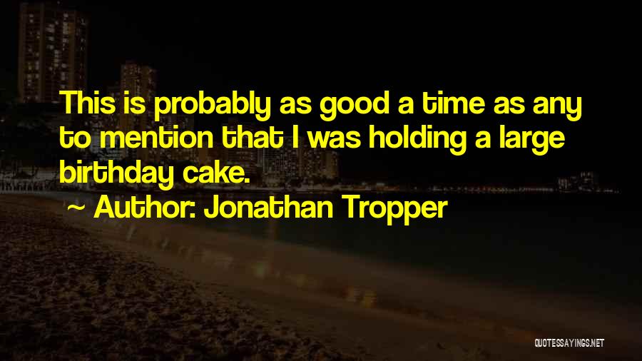 Good Birthday Quotes By Jonathan Tropper