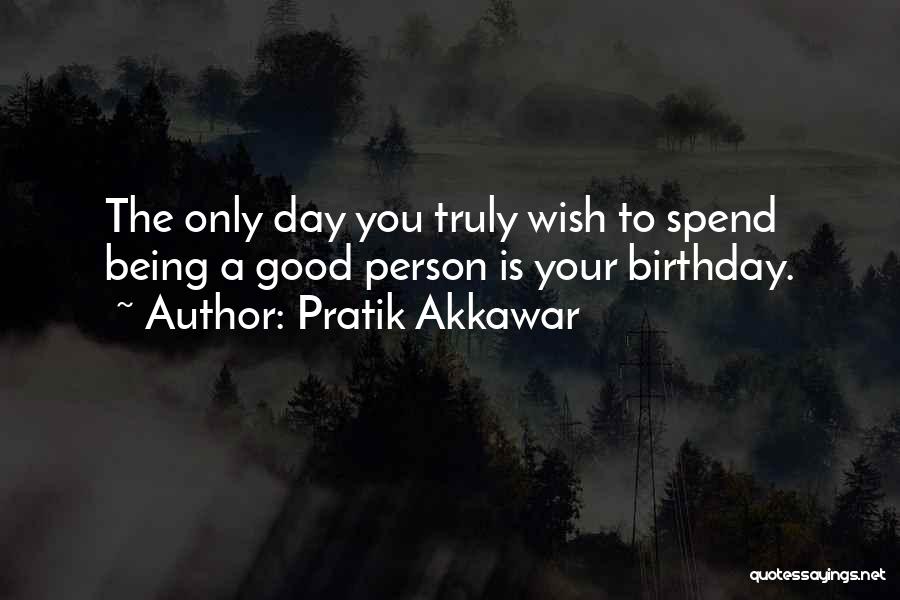 Good Birthday Quotes By Pratik Akkawar