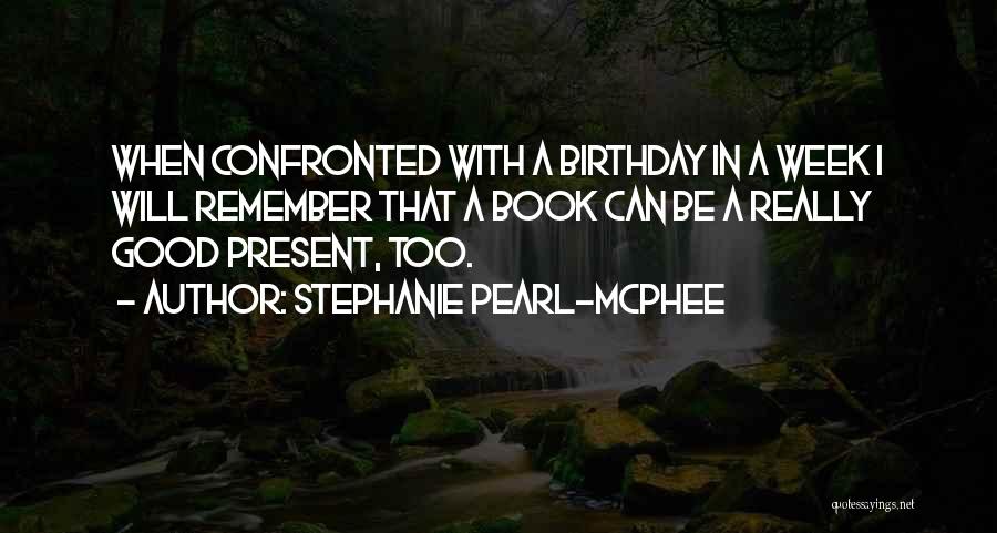 Good Birthday Quotes By Stephanie Pearl-McPhee